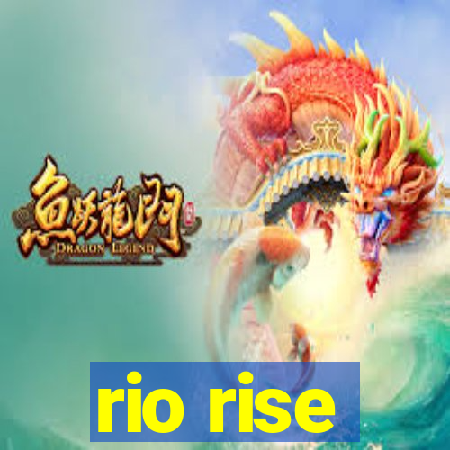 rio rise